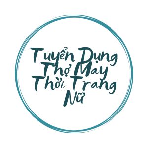 Tuyển Dụng Thợ May Thời Trang Nữ